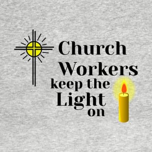 Church Workers Keep the Light on. T-Shirt